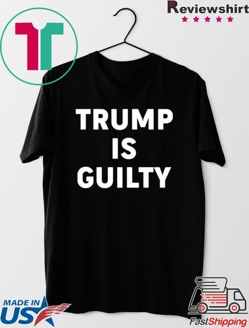 Donald Trump is Guilty T-Shirt