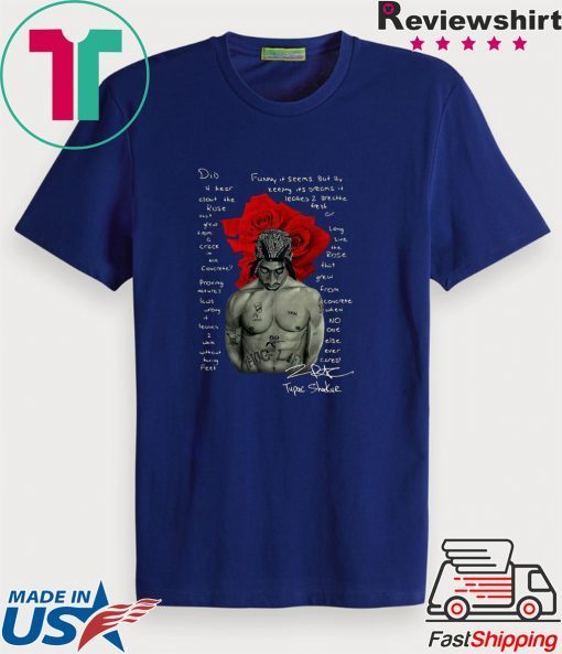 Tupac Shakur did U hear about the Rose signature Gift T-Shirts