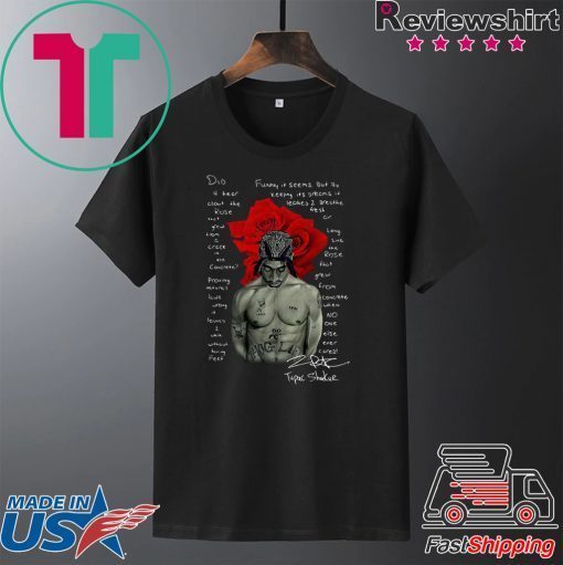 Tupac Shakur did U hear about the Rose signature Gift T-Shirts