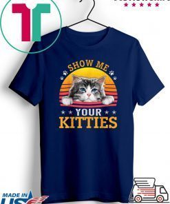 Vintage Show Me Your Kitties Shirt Girls Women Cat Lovers Gift T-Shirts