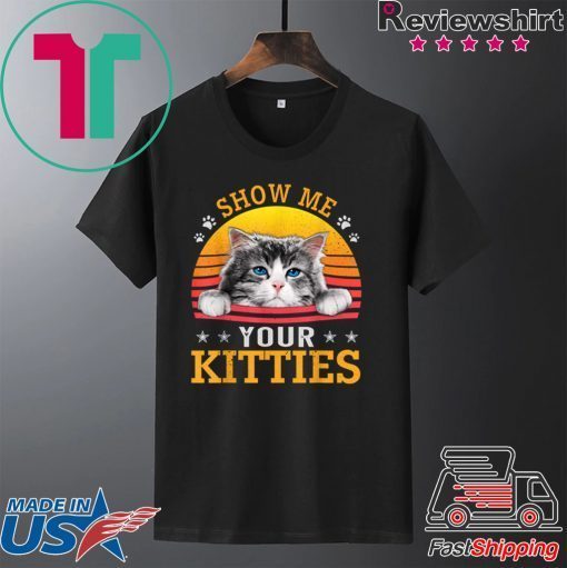 Vintage Show Me Your Kitties Shirt Girls Women Cat Lovers Gift T-Shirts