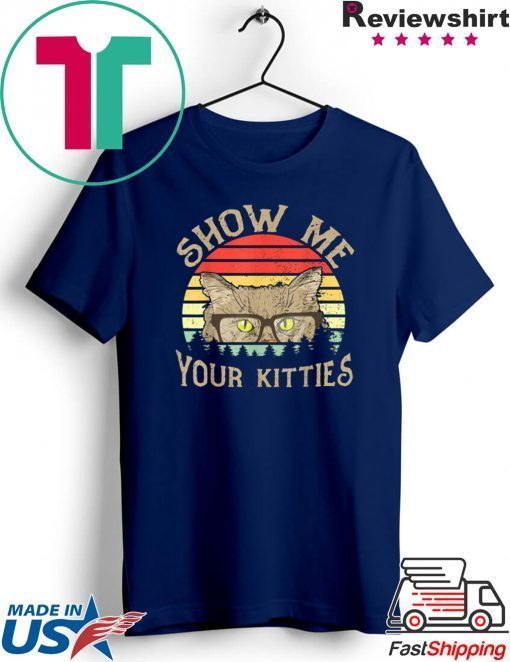 Vintage Show Me Your Kitties Gift T-Shirts