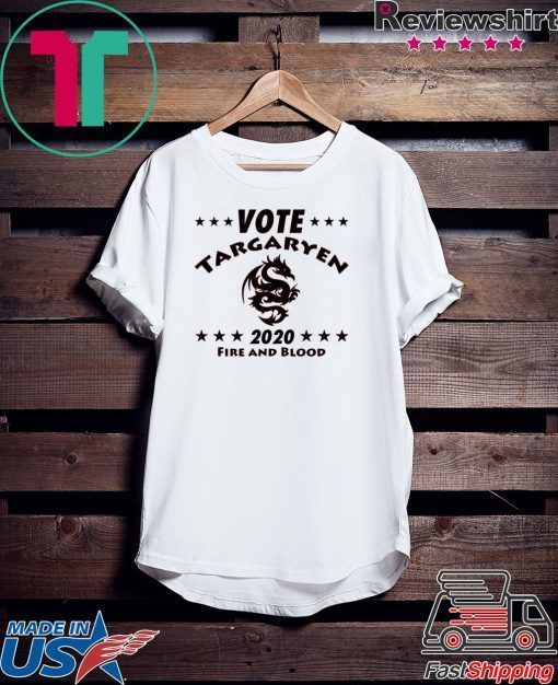 Vote Targaryen 2020 fire and blood Gift T-Shirt