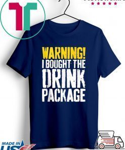 Warning I Bought The Drink Package Gift T-Shirts