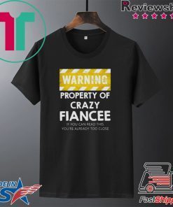 Warning Property Of Crazy Fiancee Gift T-Shirts