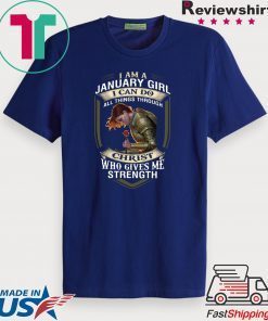 Warrior I Am A January Girl I Can Do All Things Through Christ Gift T-Shirt