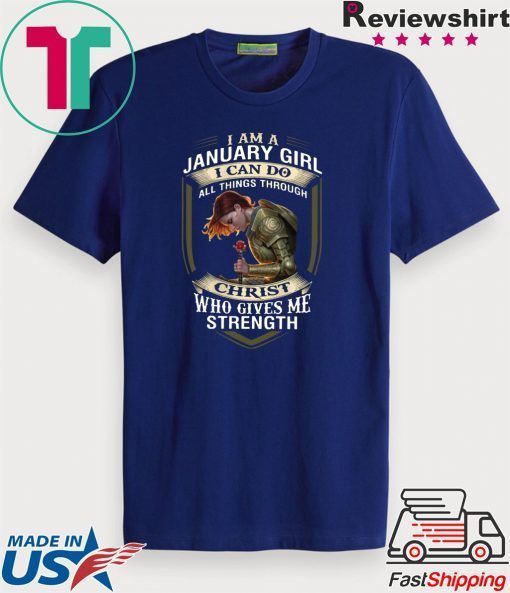 Warrior I Am A January Girl I Can Do All Things Through Christ Gift T-Shirt