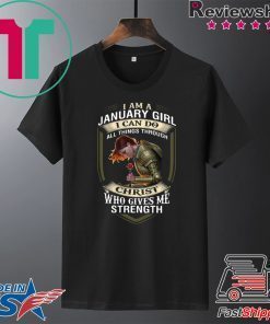 Warrior I Am A January Girl I Can Do All Things Through Christ Gift T-Shirt