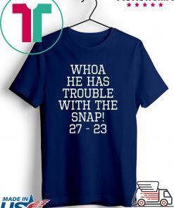 Whoa He Has Trouble With the Snap! Michigan Rivalry Gift T-Shirts