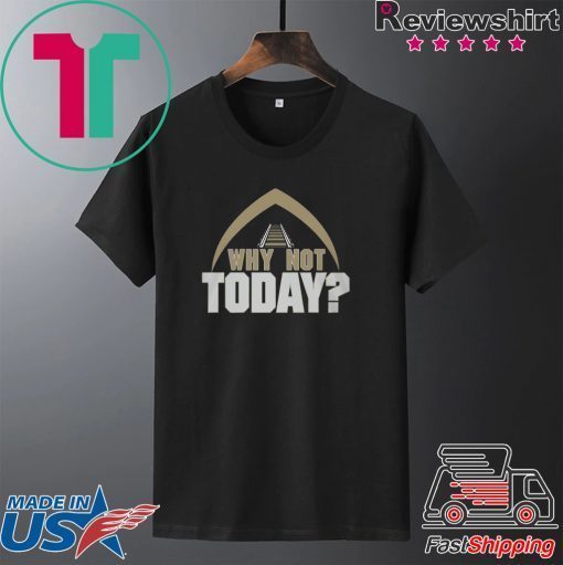 Why Not Today Gift T-Shirts