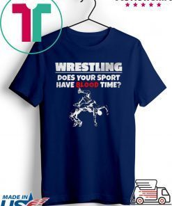 Wrestling does Your sport have Blood time Gift T-Shirt