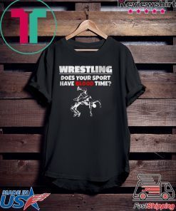 Wrestling does Your sport have Blood time Gift T-Shirt