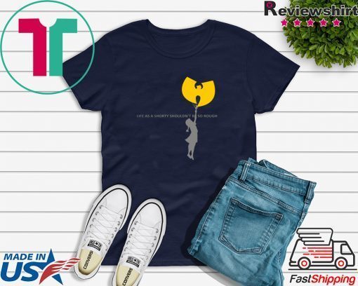 Wu-tang clan life as a shorty shouldn’t be so rough Gift T-Shirt