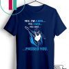 Yes, i'm a girl yes i swim yes i just passed you Gift T-Shirts