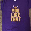 You Like That Gift T-Shirts