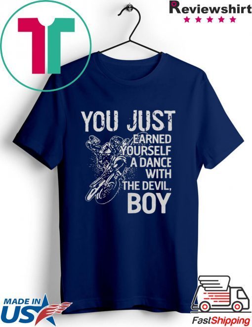 You just earned yourself a dance with the devil boy Gift T-Shirt