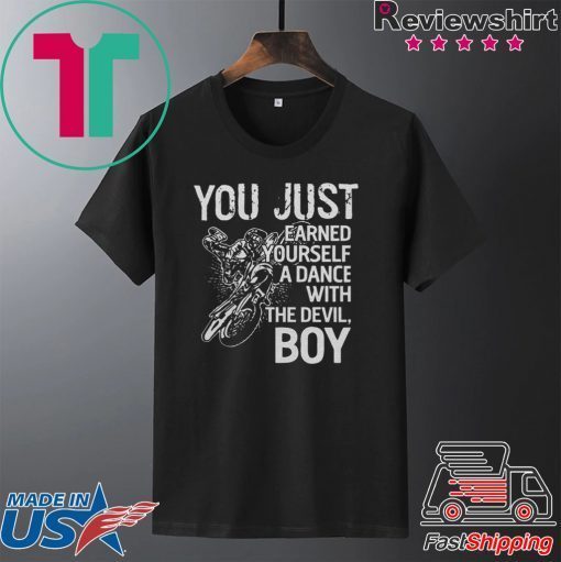 You just earned yourself a dance with the devil boy Gift T-Shirt