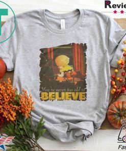 You’re Never Too Old To Believe 2020 T-Shirts