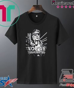You’re Terminated Black Gift T-Shirts