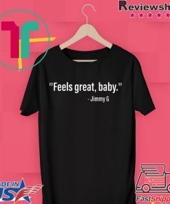 feels great baby jimmy g 49ers Gift T-Shirt