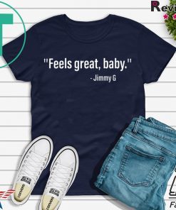 feels great baby jimmy g 49ers Gift T-Shirt