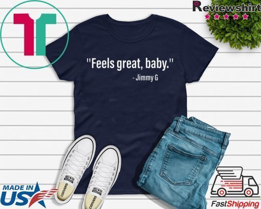 feels great baby jimmy g 49ers Gift T-Shirt