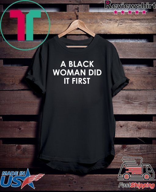 A Black Woman Did It First Official T-Shirt