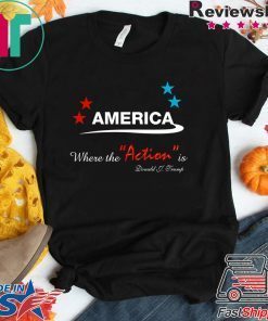 AMERICA WHERE THE ACTION IS Gift T-Shirts