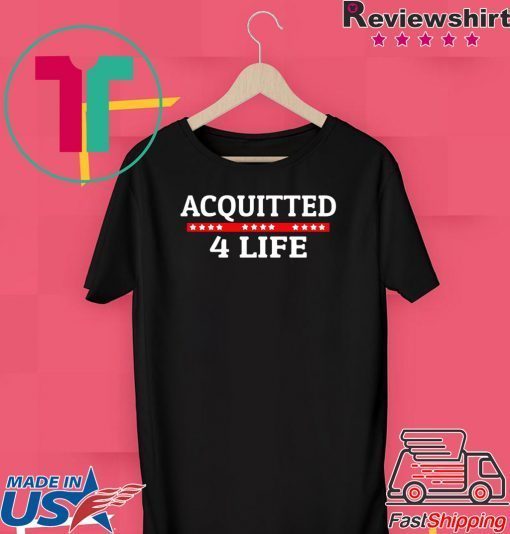 Acquitted 4 Life Impeachment Donald Trump 2020 Gift T-Shirts