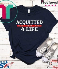 Acquitted 4 Life Impeachment Donald Trump 2020 Gift T-Shirts