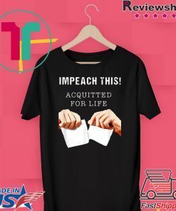 Acquitted for Life Anti Impeachment Donald Trump Gift T-Shirts
