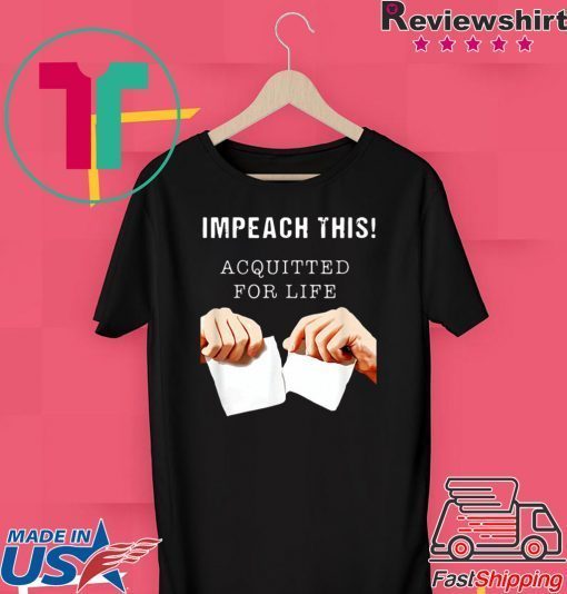 Acquitted for Life Anti Impeachment Donald Trump Gift T-Shirts