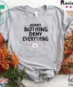 Admit Nothing Deny Everything Gift T-Shirts