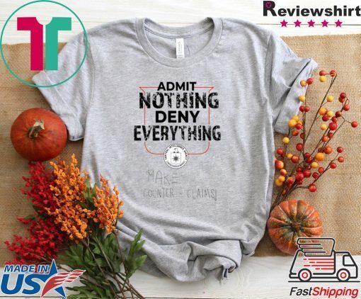 Admit Nothing Deny Everything Gift T-Shirts