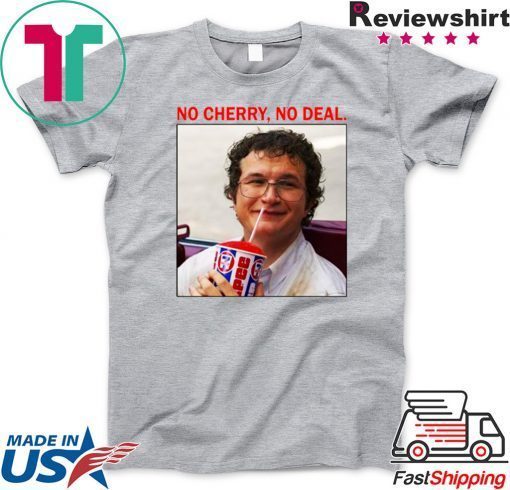 Alexei No Cherry No deal Gift T-Shirt