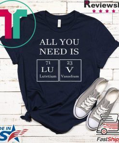 All You Need Is Luv Periodic Elements Chemistry Valentine Gift T-Shirts