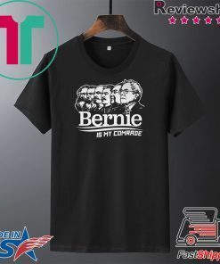 BERNIE SANDERS IS MY COMRADE SHIRT - Bernie Sanders Gift T-Shirt