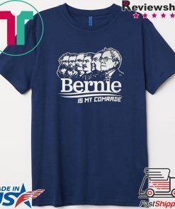 BERNIE SANDERS IS MY COMRADE SHIRT - Bernie Sanders Gift T-Shirt