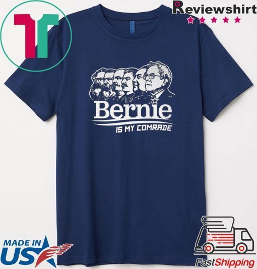 BERNIE SANDERS IS MY COMRADE SHIRT - Bernie Sanders Gift T-Shirt