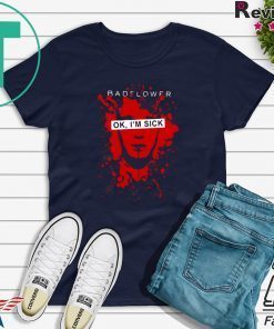 Badflower Ok I’m Sick Anniversary Gift T-Shirt