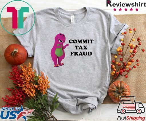 Barney commit tax fraud Gift T-Shirt