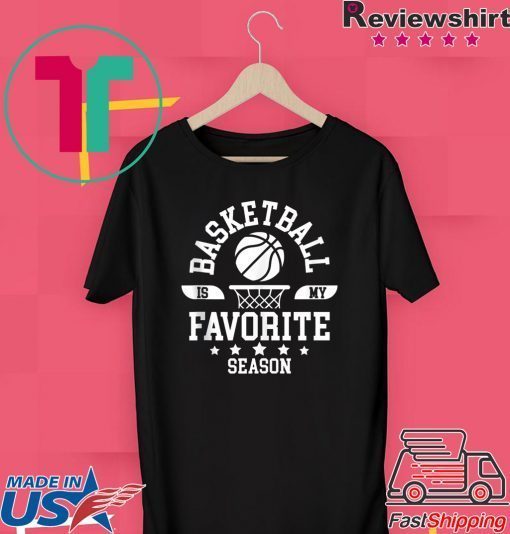 Basketball Is My Favorite Season Basketball Team Gift T-Shirts