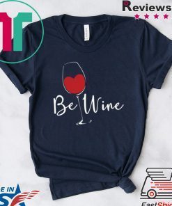 Be Wine Be mine Valentines Day For Top Wines Gift T-Shirts