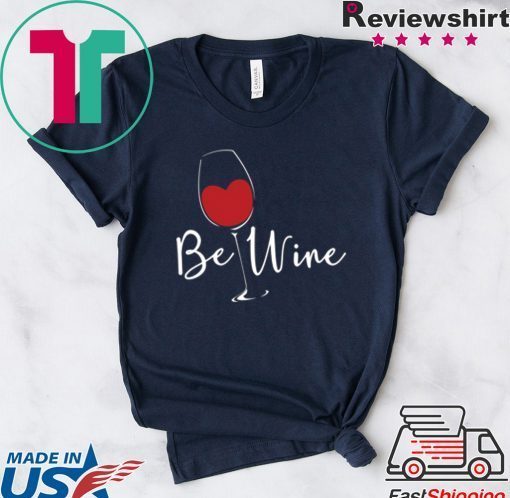 Be Wine Be mine Valentines Day For Top Wines Gift T-Shirts