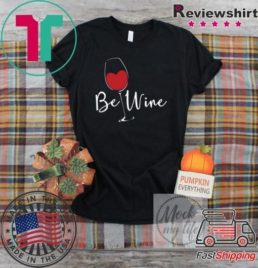 Be Wine Be mine Valentines Day For Top Wines Gift T-Shirts