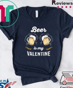 Beer Is My Valentine Adult Anti Valentine’s Day Gift T-Shirts