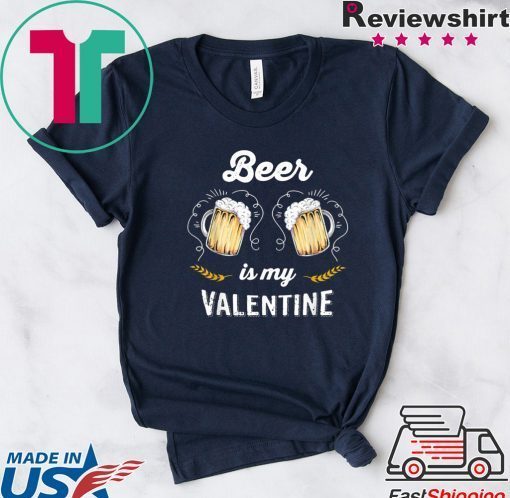 Beer Is My Valentine Adult Anti Valentine’s Day Gift T-Shirts