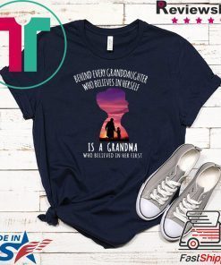 Behind Every Granddaughter Who Believes In Herself Is A Grandma Who Believed In Her First Gift T-Shirts