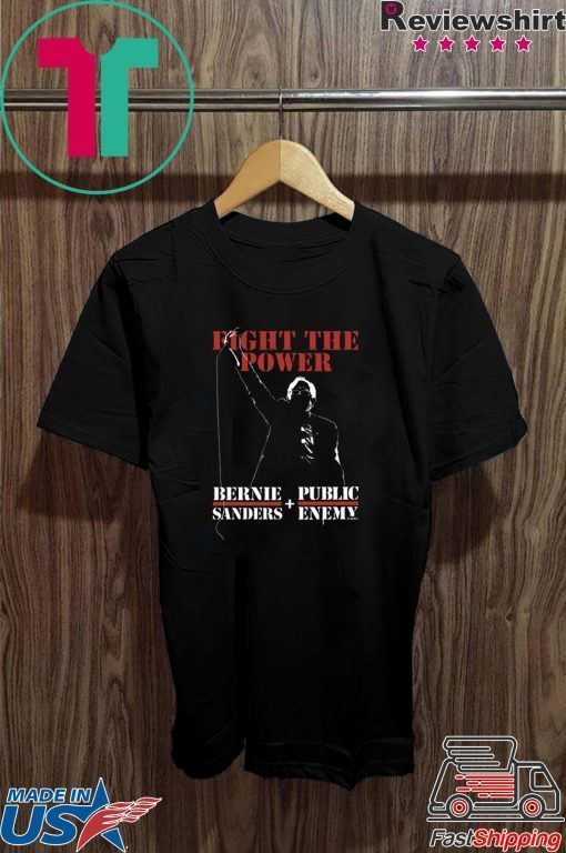 Bernie Sanders Fight The Power And Public Enemy Gift T-Shirt