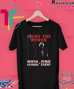 Bernie Sanders Fight The Power - Bernie Sanders And Public Enemy Tee Shirts